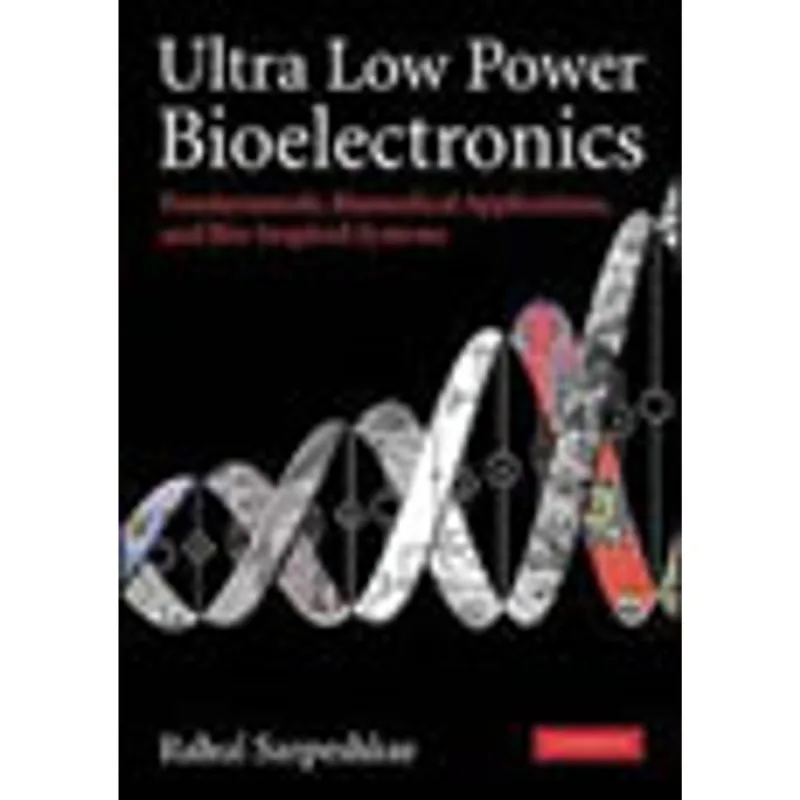 ULTRA LOW POWER BIOELETRONICS - FUNDAMENTALS, BIOMEDICAL APPLICATIONS AND BIO-INSPIRED SYSTEMS