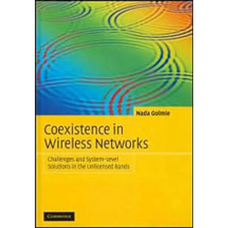 COEXISTENCE IN WIRELESS NETWORKS - CHALLENGES AND AYSTEM-LEVEL SOLUTIONS IN THE UNLICENSED BANDS