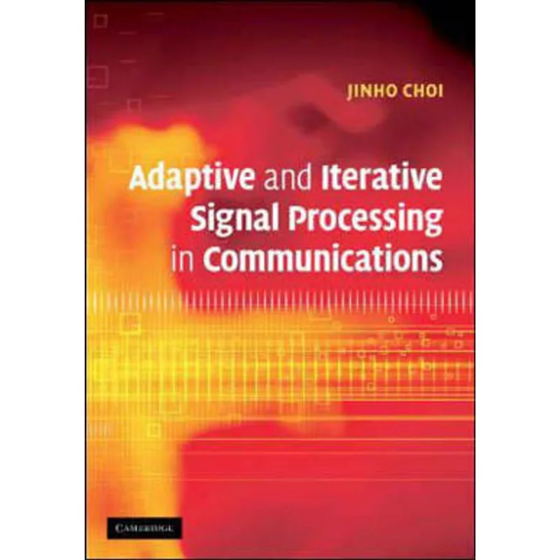 ADAPTIVE AND ITERATIVE SIGNAL PROCESSING IN COMMUNICATIONS