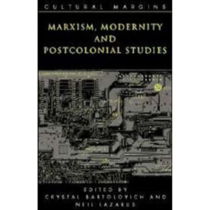MARXISM, MODERNITY AND POSTCOLONIAL STUDIES