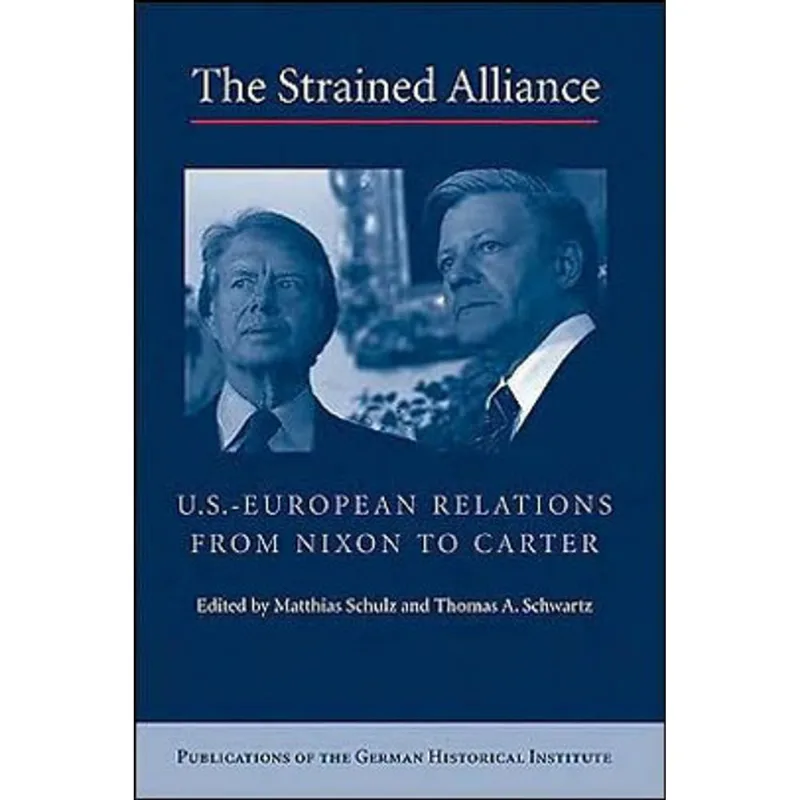 STRAINED ALLIANCE, THE - US-EUROPEAN RELATIONS FROM NIXON TO CARTER