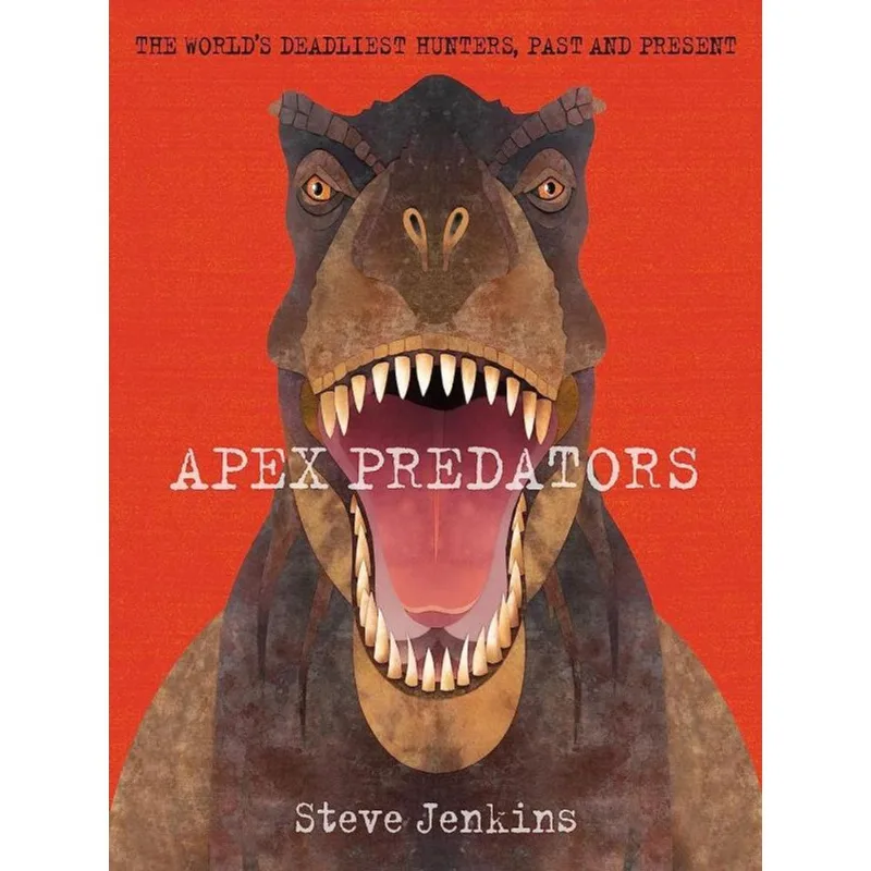 APEX PREDATORS - THE WORLD'S DEADLIEST HUNTERS, PAST AND PRESENT