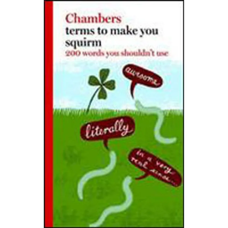 TERMS TO MAKE YOU SQUIRM - 200 WORDS YOU SHOULDN'T USE