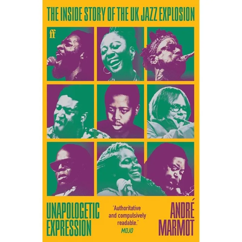 UNAPOLOGETIC EXPRESSION - THE INSIDE STORY OF THE UK JAZZ EXPLOSION