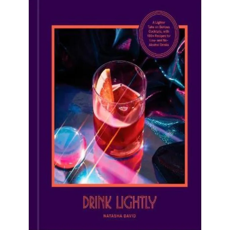 DRINK LIGHTLY - A LIGHTER TAKE ON SERIOUS COCKTAILS,