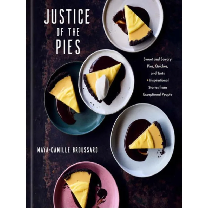 JUSTICE OF THE PIES - SWEET AND SAVORY PIES, QUICHES,