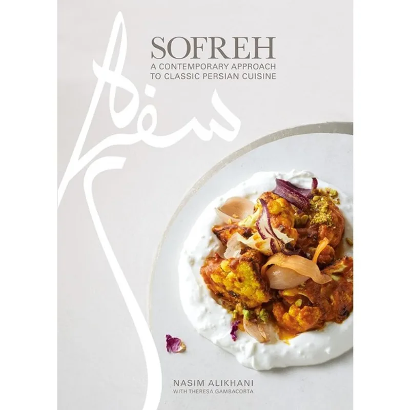 SOFREH - A CONTEMPORARY APPROACH TO CLASSIC PERSIAN CUISINE - A COOKBOOK