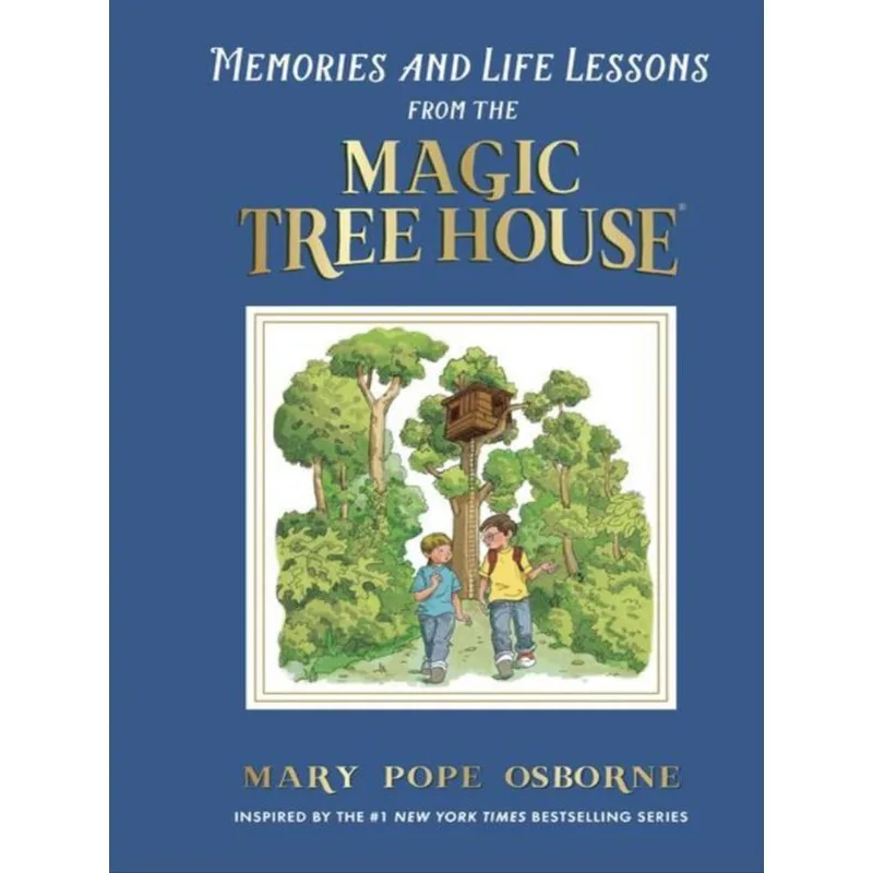 MEMORIES AND LIFE LESSONS FROM THE MAGIC TREE HOUSE