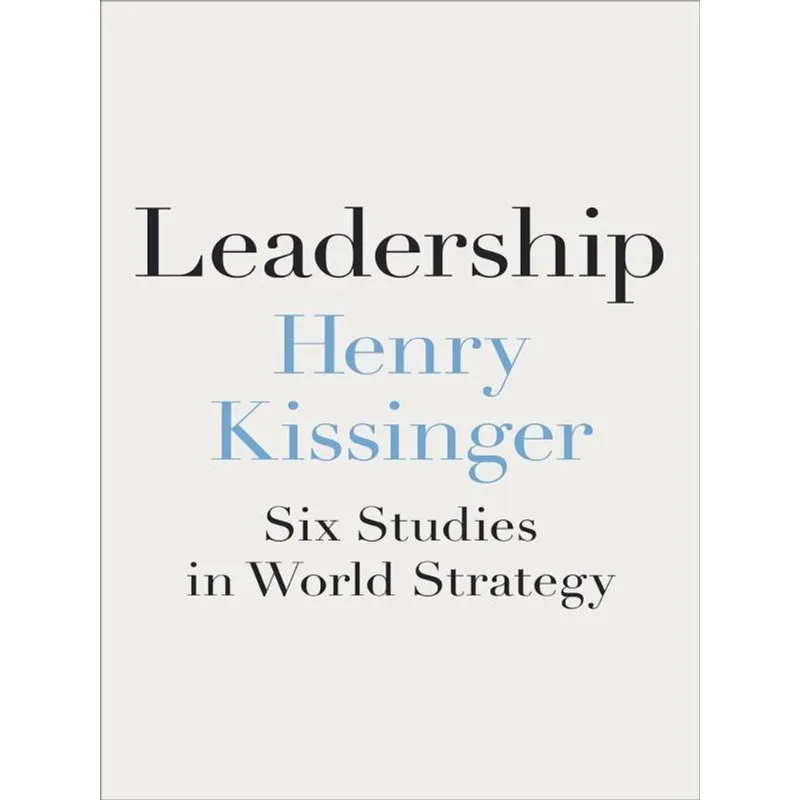 LEADERSHIP - SIX STUDIES IN WORLD STRATEGY