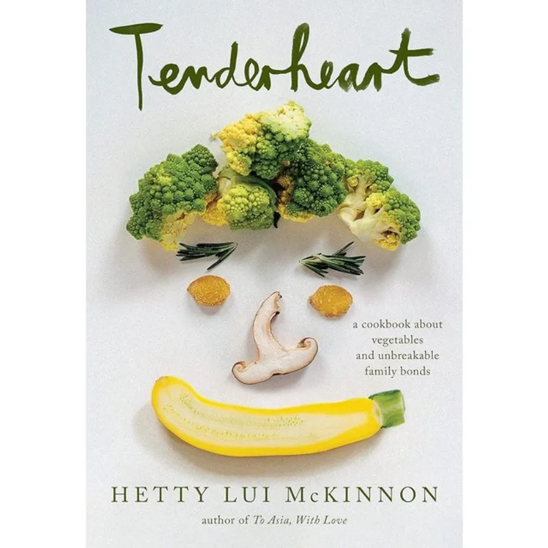 TENDERHEART - A COOKBOOK ABOUT VEGETABLES AND UNBREAKABLE FAMILY BONDS