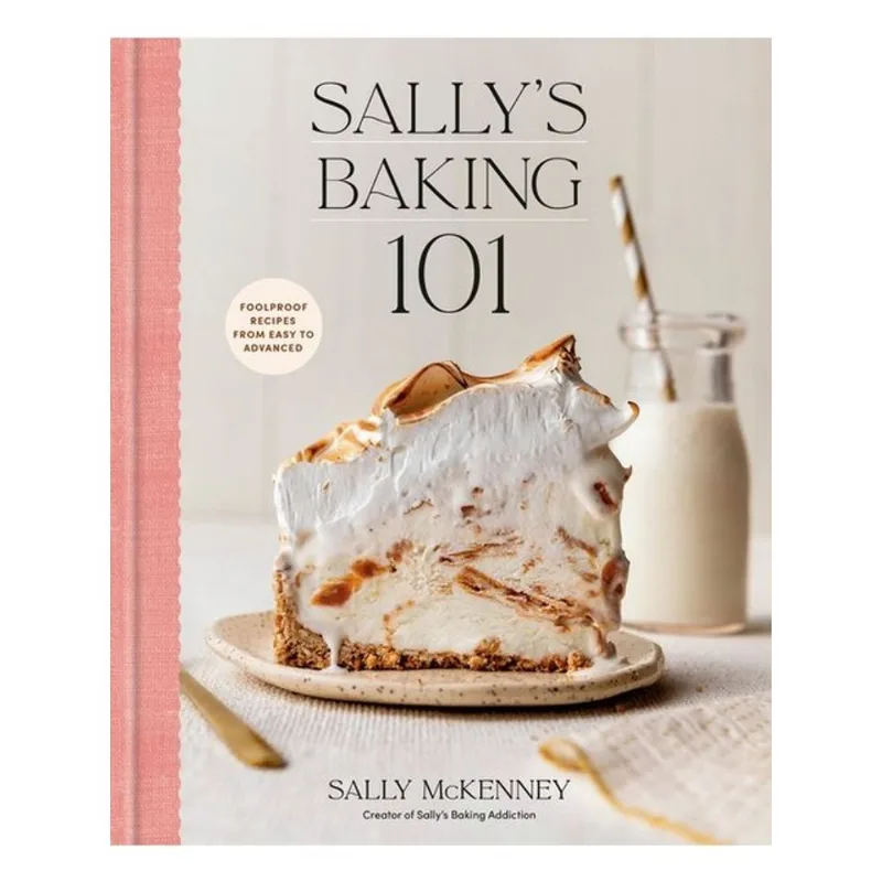 SALLY'S BAKING 101 - FOOLPROOF RECIPES FROM EASY TO ADVANCED