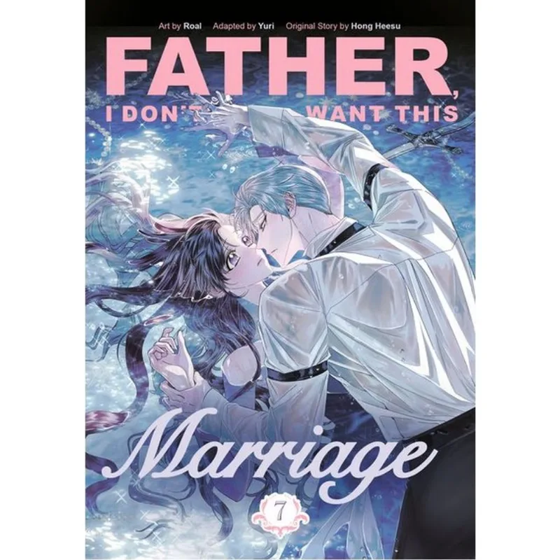 FATHER, I DON'T WANT THIS MARRIAGE - VOL. 7