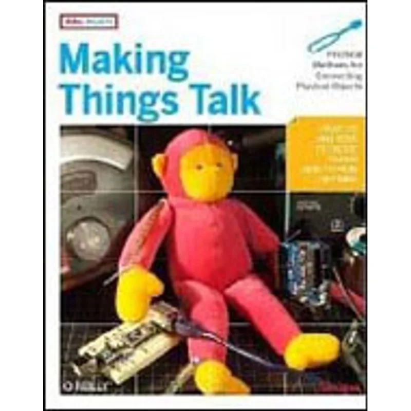 MAKING THINGS TALK - PRACTICAL METHODS FOR CONNECTIONG PHYSICAK OBJECTS