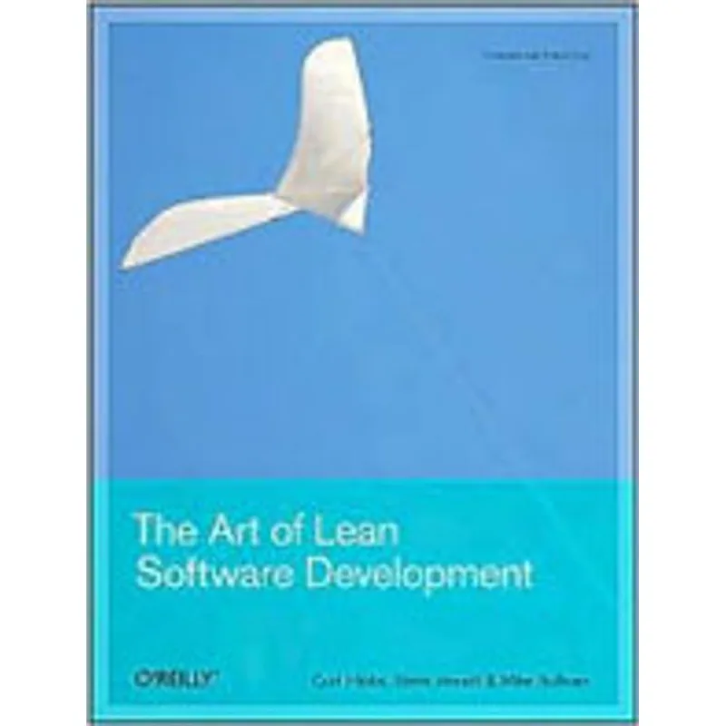 ART OF LEAN SOFTWARE DEVELOPMENT, THE - A PRACTICAL AND INCREMENTAL APPROACH