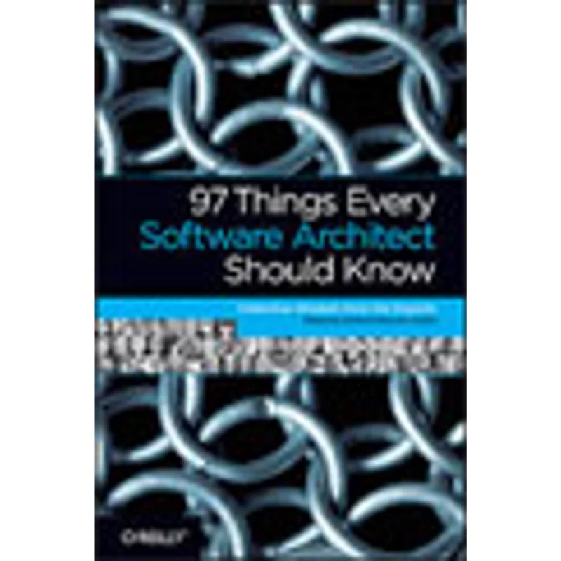 97 THINGS EVERY SOFTWARE ARCHITECT SHOULD KNOW