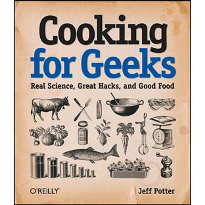COOKING FOR GEEKS - REAL SCIENCE, REAL HACKS, AND GOOD FOOD