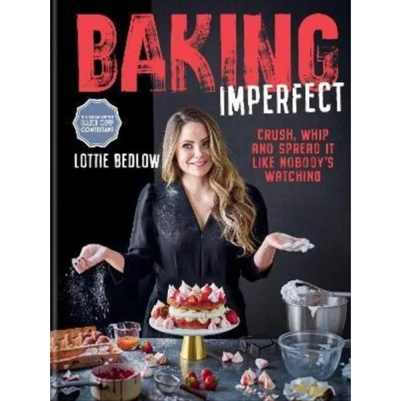 BAKING IMPERFECT - CRUSH, WHIP AND SPREAD IT LIKE NOBODY’S WATCHING