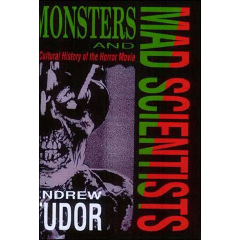 MONSTERS AND MAD SCIENTISTS - A CULTURAL HISTORY OF THE HORROR MOVIE