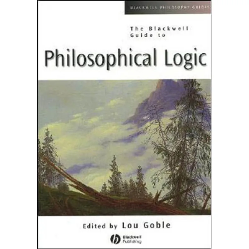 BLACKWELL GUIDE TO PHILOSOPHICAL LOGIC, THE