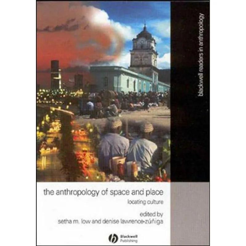 ANTHROPOLOGY OF SPACE AND PLACE, THE - LOCATING CULTURE