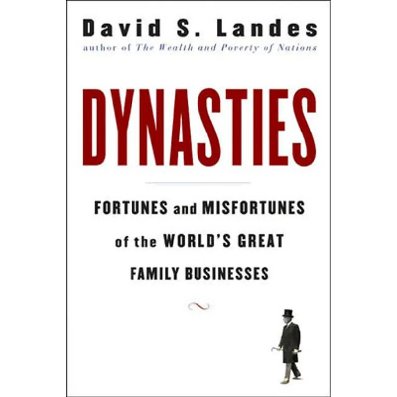 DYNASTIES: FORTUNES AND MISFORTUNES OF THE WORLD'S GREAT FAMILY BUSINESS