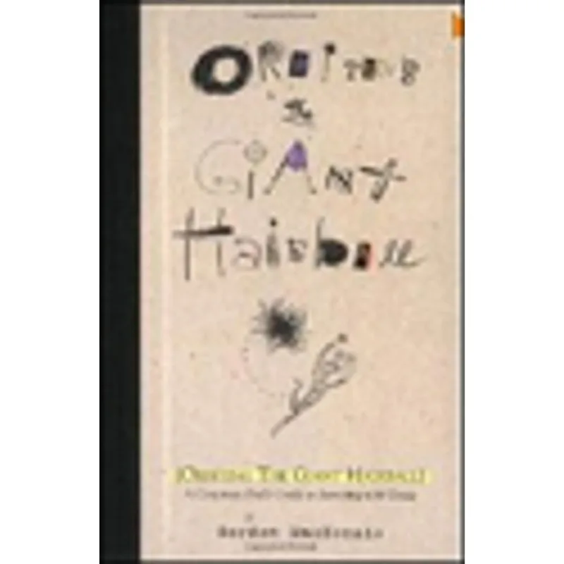 ORBITING THE GIANT HAIRBALL - A CORPORATE FOOL'S GUIDE TO SURVIVING WITH GRACE