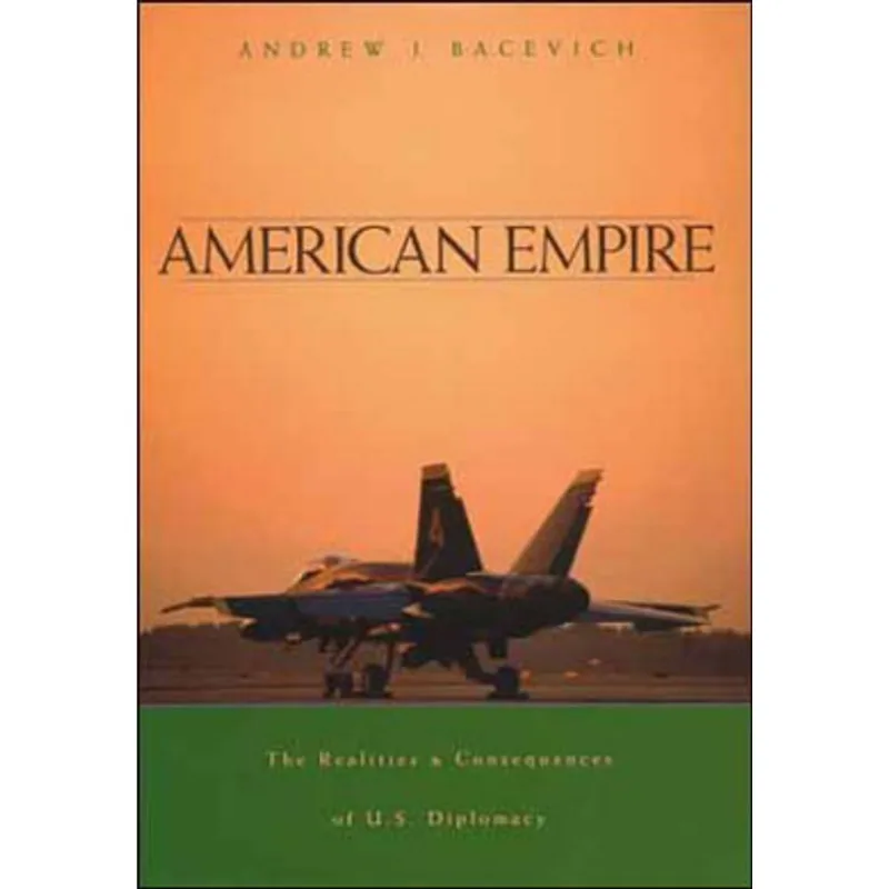 AMERICAN EMPIRE - THE REALITIES AND CONSEQUENCES OF U.S. DIPLOMACY