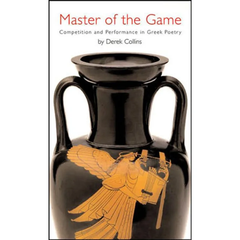 MASTER OF THE GAME - COMPETITION AND PERFORMANCE IN GREEK POETRY