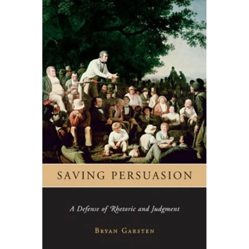 SAVING PERSUASION - A DEFENSE OF RHETORIC AND JUDGMENT