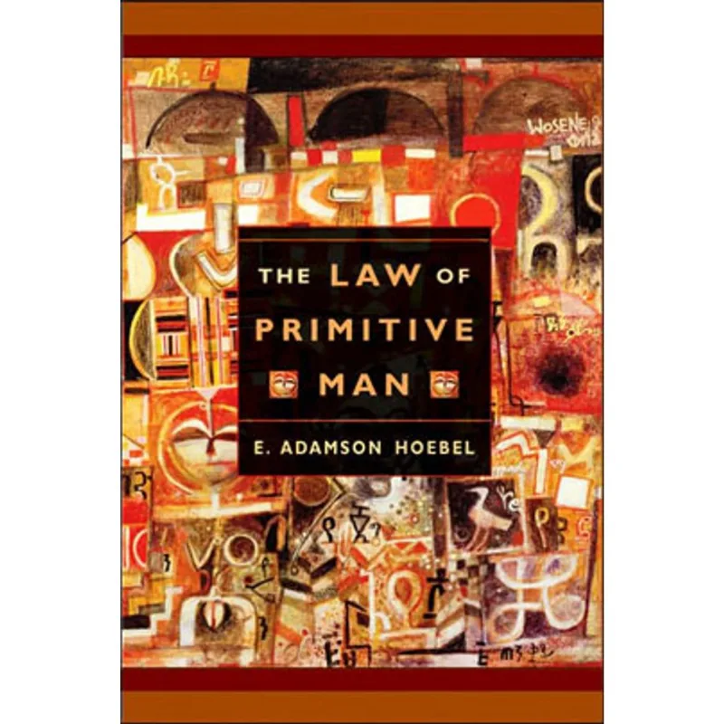 LAW OF PRIMITIVE MAN, THE - A STUDY IN COMPARATIVE LEGAL DYNAMICS