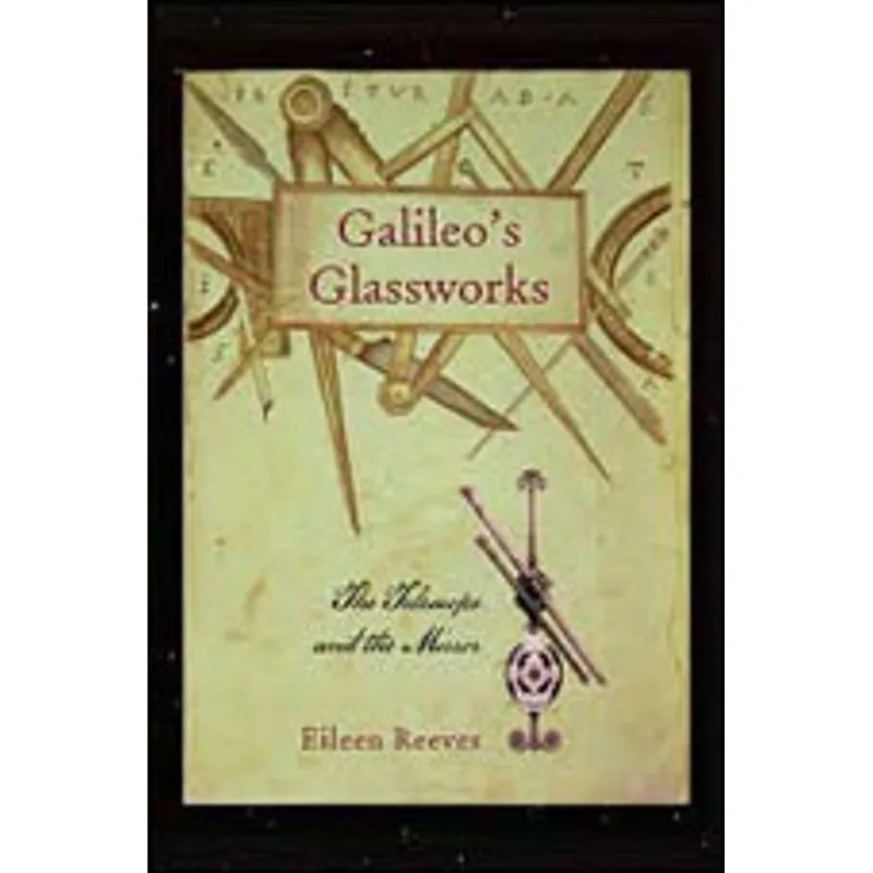 GALILEO'S GLASSWORKS - THE TELESCOPE AND THE MIRROR