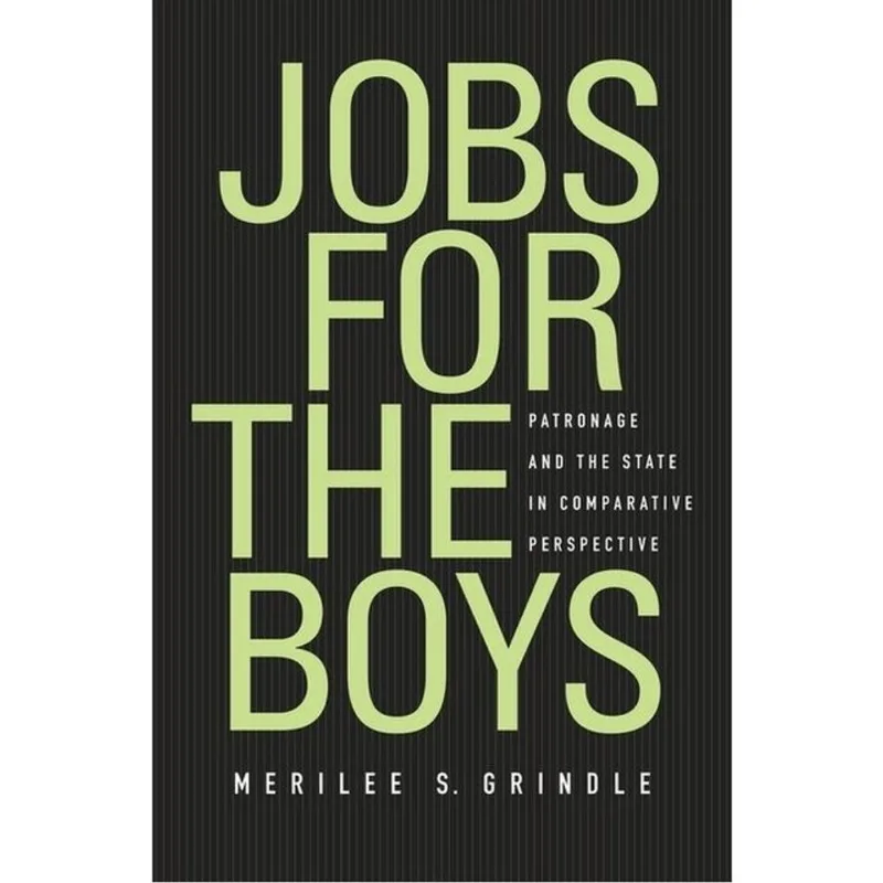 JOBS FOR THE BOYS - PATRONAGE AND THE STATE IN COMPARATIVE PERSPECTIVE