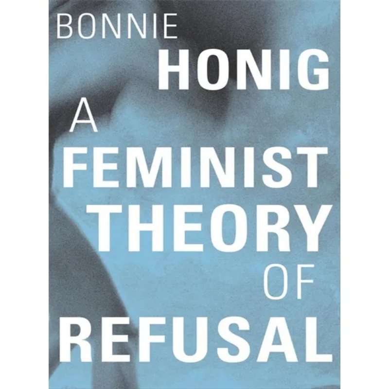 A FEMINIST THEORY OF REFUSAL