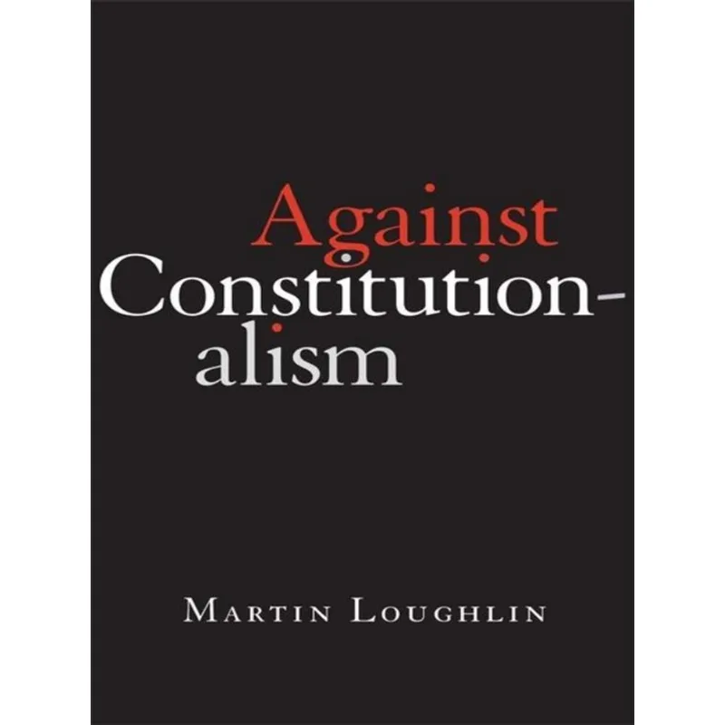 AGAINST CONSTITUTIONALISM
