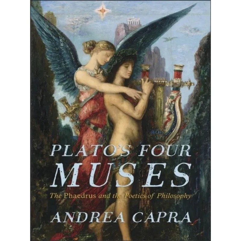 PLATO'S FOUR MUSES - THE PHAEDRUS AND THE POETICS OF PHILOSOPHY