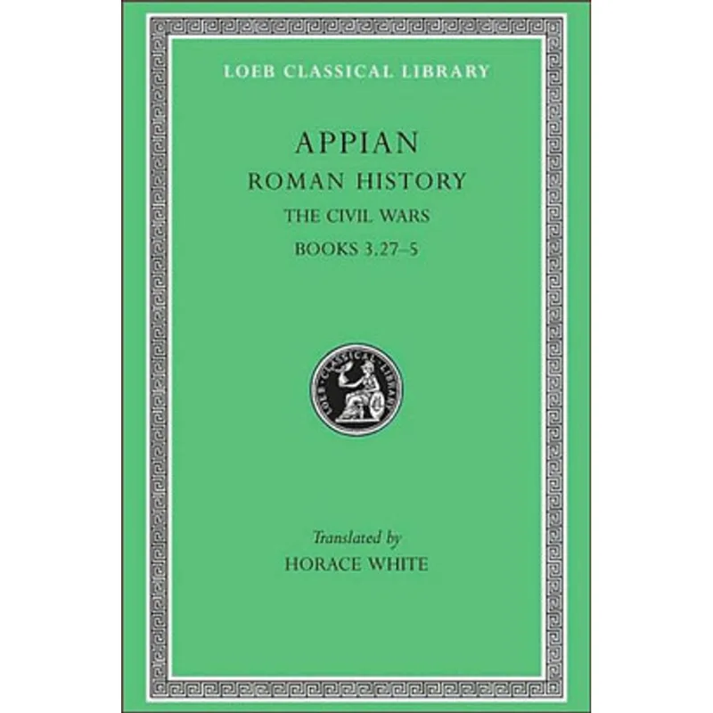 ROMAN HISTORY VOL.4 , THE CIVIL WARS- BOOKS III.XXVII- V