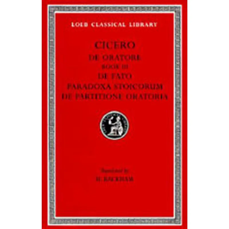 ON THE ORATOR - BOOK III / ON FATE / STOIC PARADOXES/ ON THE DIVISIONS OF ORATORY