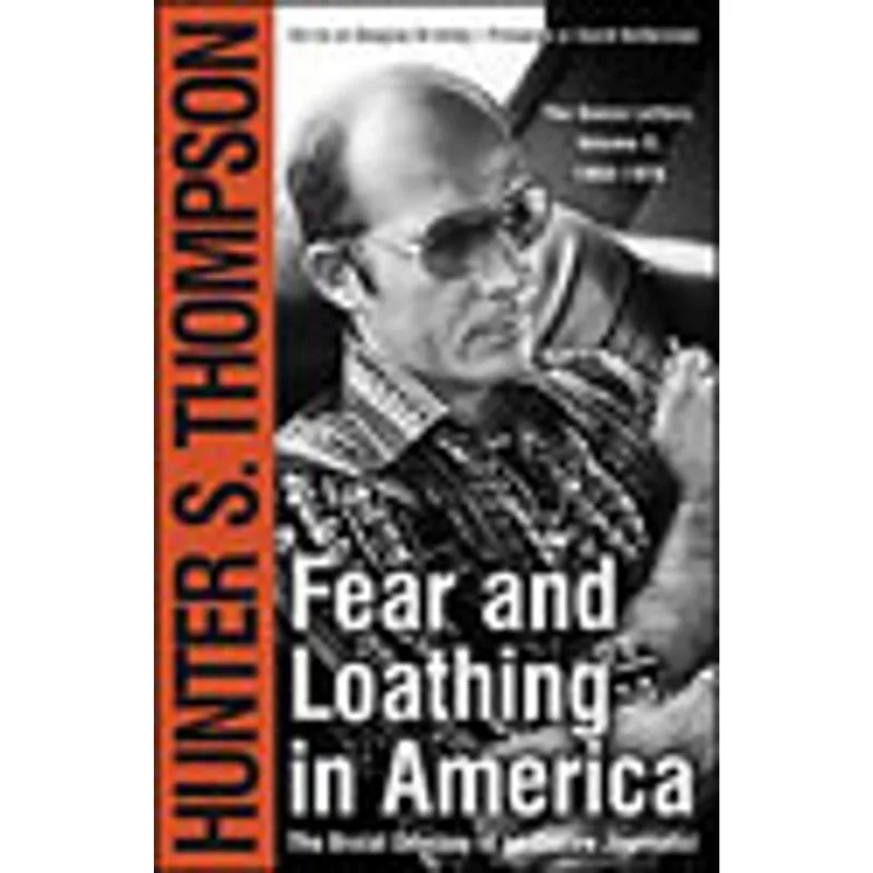 FEAR AND LOATHING IN AMERICA - THE BRUTAL ODYSSEY OF AN OUTLAW JOURNALIST