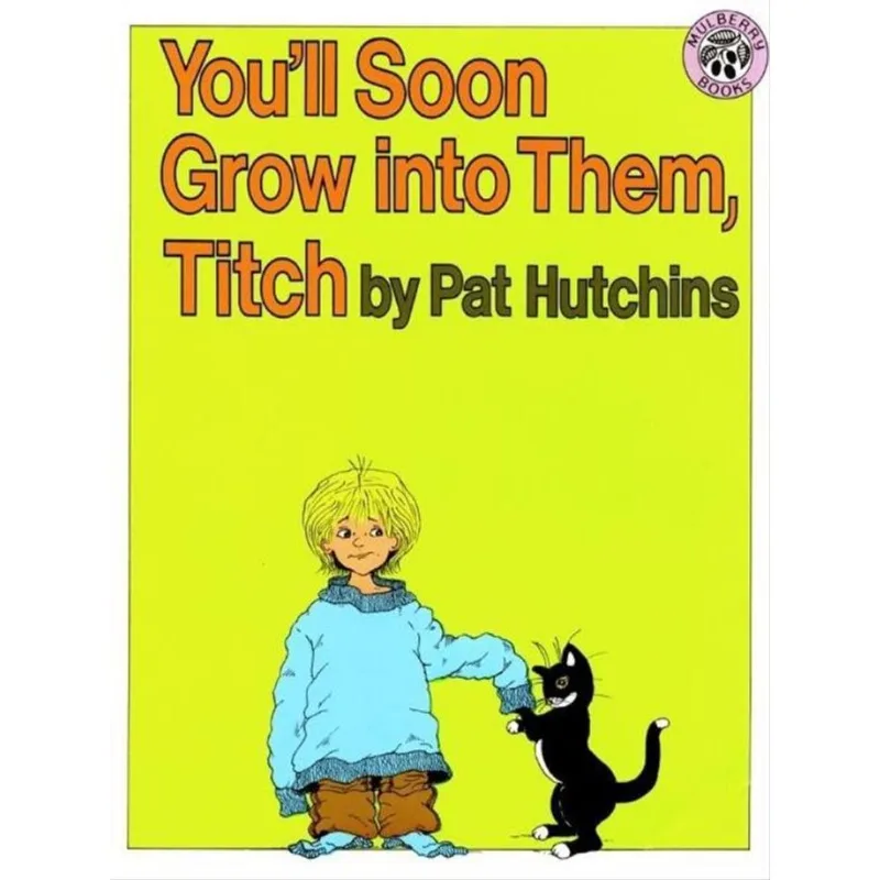 YOU'LL SOON GROW INTO THEM, TITCH