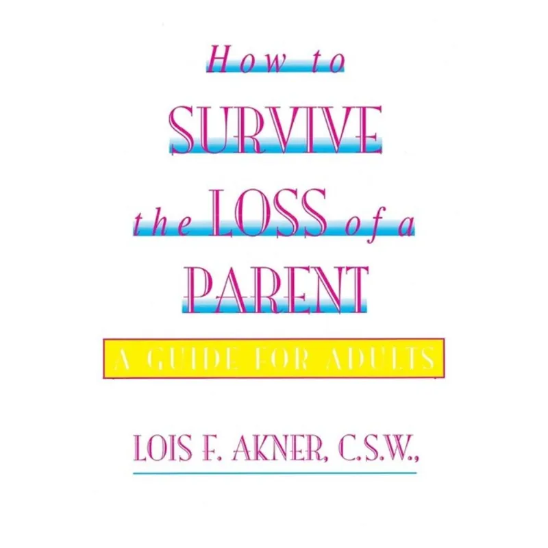 HOW TO SURVIVE THE LOSS OF A PARENT