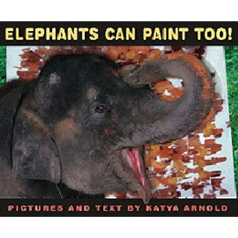 ELEPHANTS CAN PAINT TOO!