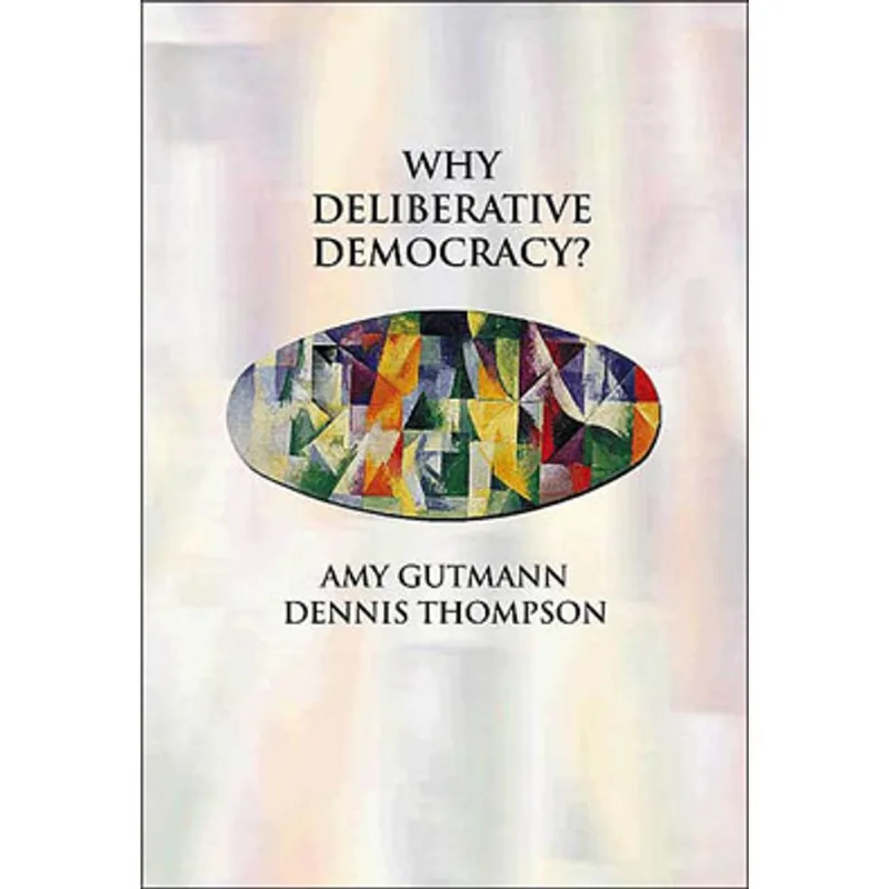 WHY DELIBERATIVE DEMOCRACY?