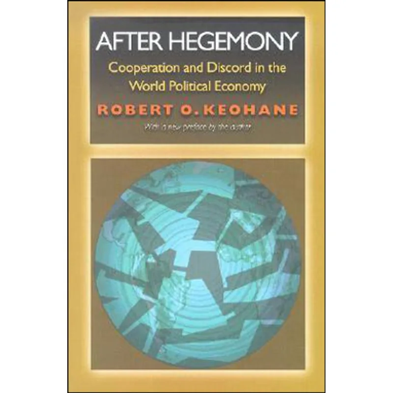 AFTER HEGEMONY - COOPERATION AND DISCORD IN THE WORLD POLITICAL ECONOMY