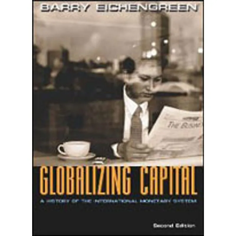 GLOBALIZING CAPITAL - A HISTORY OF THE INTERNATIONAL MONETARY SYSTEM