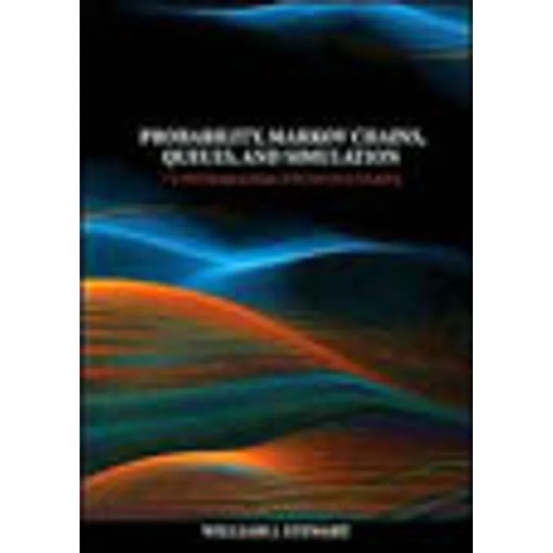 PROBABILITY, MARKOV CHAINS, QUEUES AND SIMULATIONS