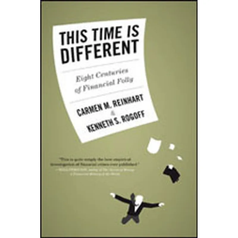 THIS TIME IS DIFFERENT - EIGHT CENTURIES OF FINANCIAL FOLLY