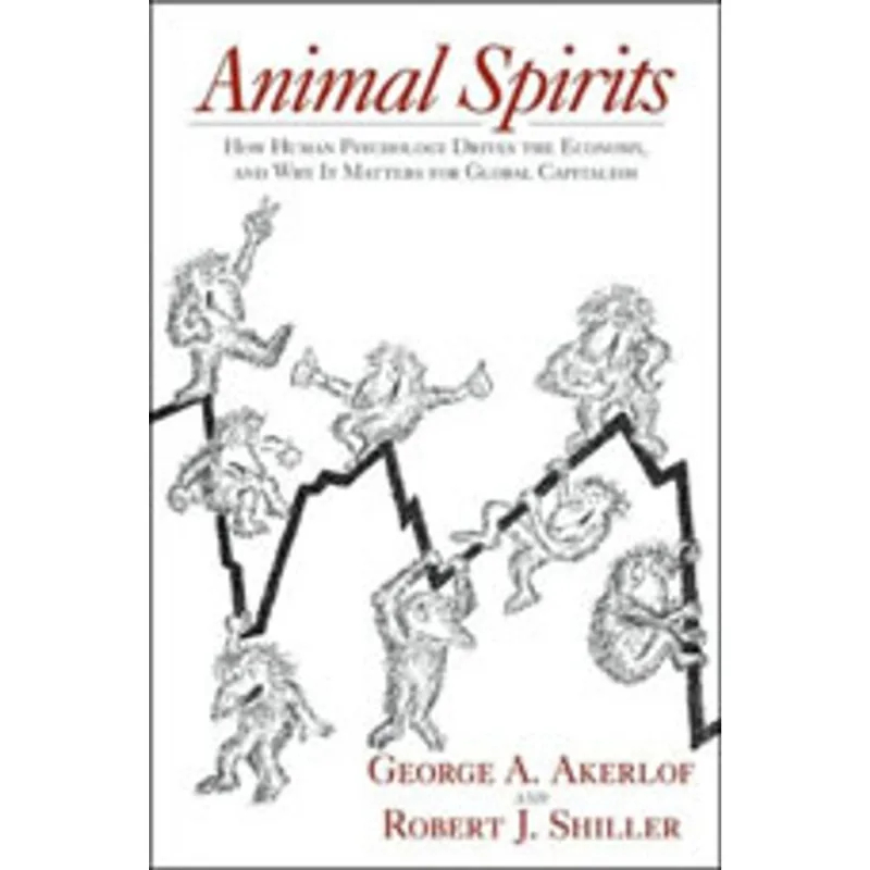 ANIMAL SPIRITS - HOW HUMAN PSYCHOLOGY DRIVES THE ECONOMY AND WHY IT MATTERS FOR GLOBAL CAPITALISM