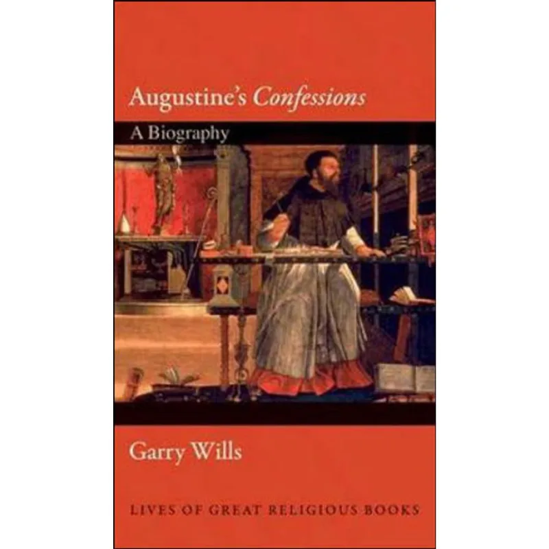 AUGUSTINE'S CONFESSIONS - A BIOGRAPHY