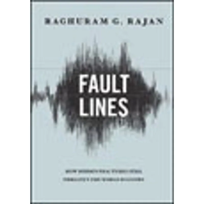 FAULT LINES - HOW HIDDEN FRACTURES STILL THREATEN THE WORLD ECONOMY