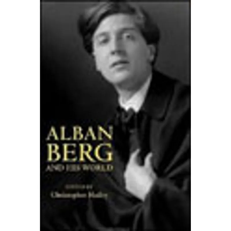 ALBAN BERG AND HIS WORLD